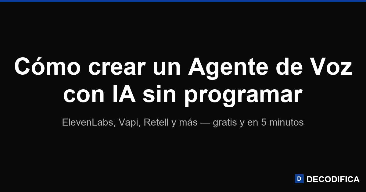 Cómo crear un Agente de Voz con IA (sin programar, gratis)