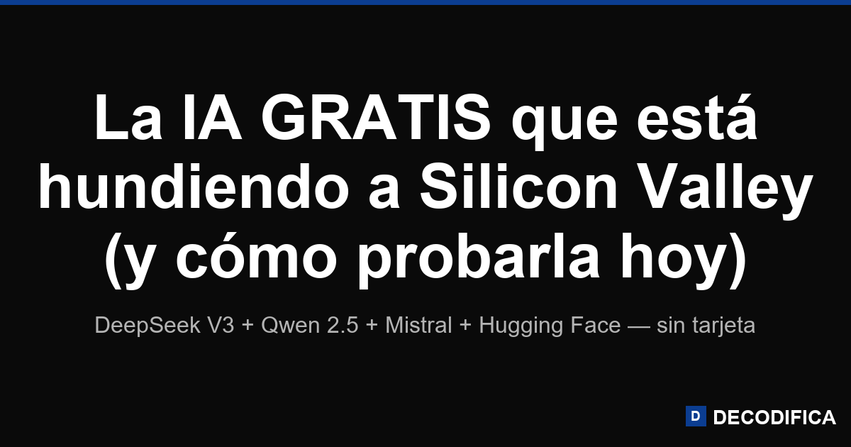 La IA gratis que está hundiendo a Silicon Valley (y cómo probarla)